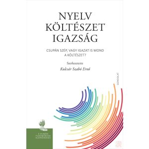 NYELV – KÖLTÉSZET – IGAZSÁG