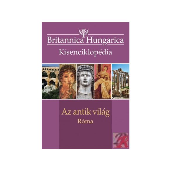 BRITANNICA HUNGARICA KISENCIKLOPÉDIA - AZ ANTIK VILÁG – RÓMA
