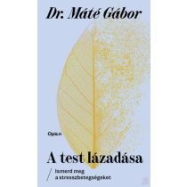   A TEST LÁZADÁSA - ISMERD MEG A STRESSZBETEGSÉGEKET - elfogyott