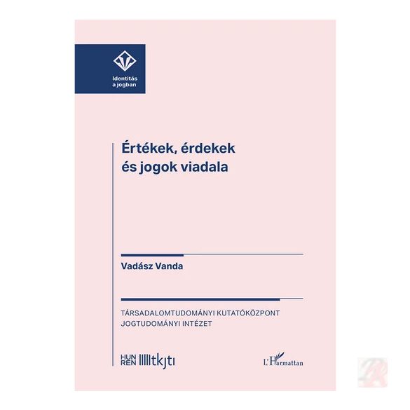 ÉRTÉKEK, ÉRDEKEK ÉS JOGOK VIADALA