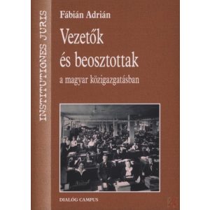 VEZETŐK ÉS BEOSZTOTTAK A MAGYAR KÖZIGAZGATÁSBAN - Elfogyott