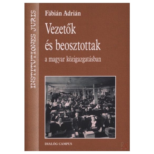 VEZETŐK ÉS BEOSZTOTTAK A MAGYAR KÖZIGAZGATÁSBAN - Elfogyott