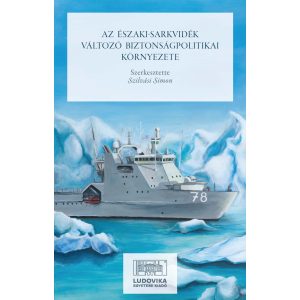 AZ ÉSZAKI-SARKVIDÉK VÁLTOZÓ BIZTONSÁGPOLITIKAI KÖRNYEZETE