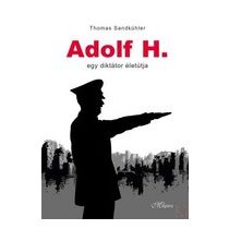 ADOLF H. - EGY DIKTÁTOR ÉLETÚTJA