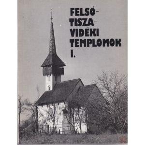 FELSŐ-TISZA-VIDÉKI TEMPLOMOK I. kötet