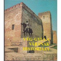 VÉG-GYULA VÁRÁNAK HISTÓRIÁJA