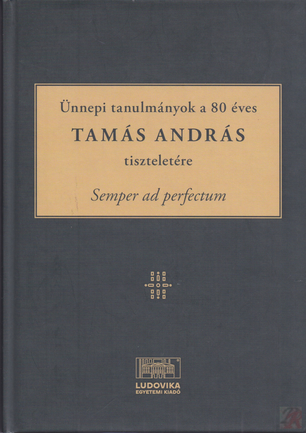 Image of ÜNNEPI TANULMÁNYOK A 80 ÉVES TAMÁS ANDRÁS TISZTELETÉRE