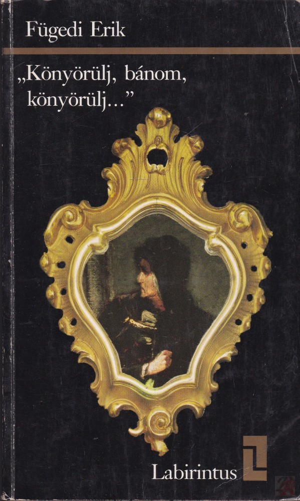 Image of "KÖNYÖRÜLJ, BÁNOM, KÖNYÖRÜLJ..."