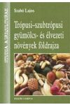 TRÓPUSI-SZUBTRÓPUSI GYÜMÖLCS- ÉS ÉLVEZETI NÖVÉNYEK FÖLDRAJZA TRÓPUSI-SZUBTRÓPUSI GYÜMÖLCS- ÉS ÉLVEZETI NÖVÉNYEK FÖLDRAJZA