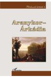 ARANYKOR – ÁRKÁDIA. JELENTÉS ÉS IRODALMI HAGYOMÁNYOZÓDÁS ARANYKOR – ÁRKÁDIA. JELENTÉS ÉS IRODALMI HAGYOMÁNYOZÓDÁS