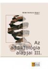 AZ ADDIKTOLÓGIA ALAPJAI III. AZ ADDIKTOLÓGIA ALAPJAI III.