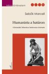 HUMANISTA A HATÁRON. A KÉSMÁRKI SEBASTIAN AMBROSIUS TÖRTÉNETE HUMANISTA A HATÁRON. A KÉSMÁRKI SEBASTIAN AMBROSIUS TÖRTÉNETE