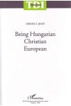 BEING HUNGARIAN - CHRISTIAN - EUROPEAN BEING HUNGARIAN - CHRISTIAN - EUROPEAN